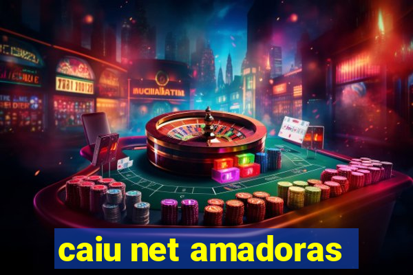 caiu net amadoras